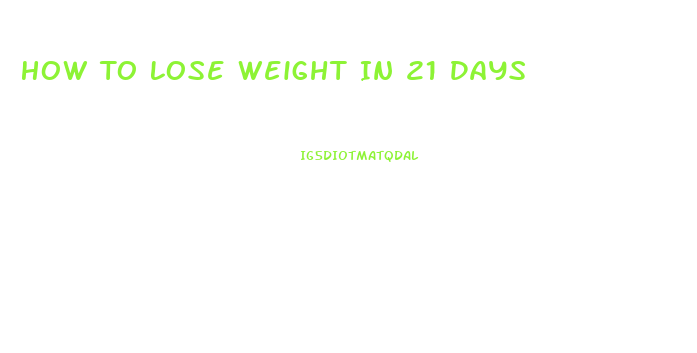 How To Lose Weight In 21 Days