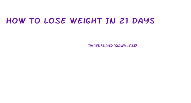 How To Lose Weight In 21 Days