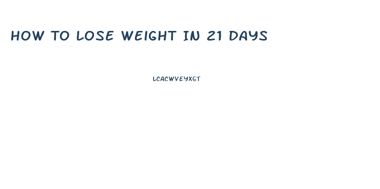 How To Lose Weight In 21 Days