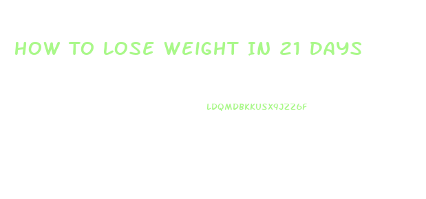 How To Lose Weight In 21 Days