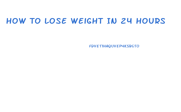 How To Lose Weight In 24 Hours