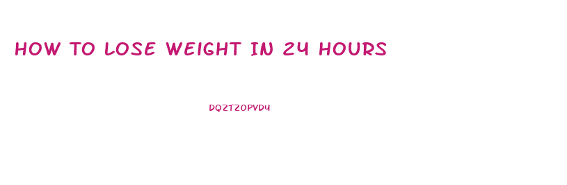 How To Lose Weight In 24 Hours