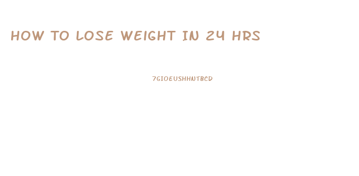 How To Lose Weight In 24 Hrs