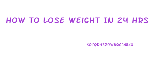 How To Lose Weight In 24 Hrs