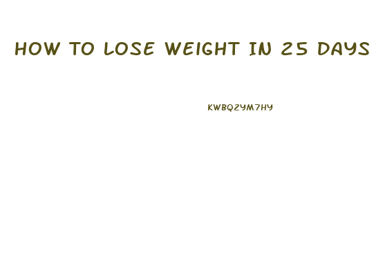 How To Lose Weight In 25 Days