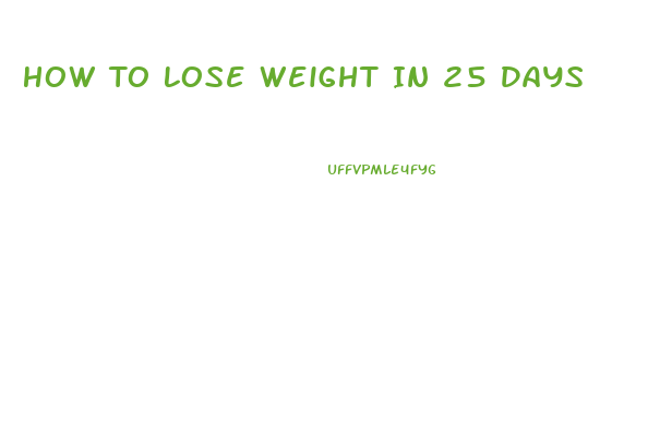 How To Lose Weight In 25 Days