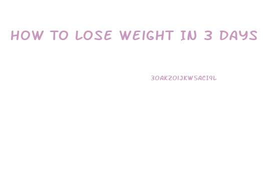 How To Lose Weight In 3 Days