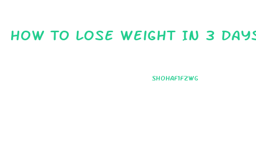 How To Lose Weight In 3 Days