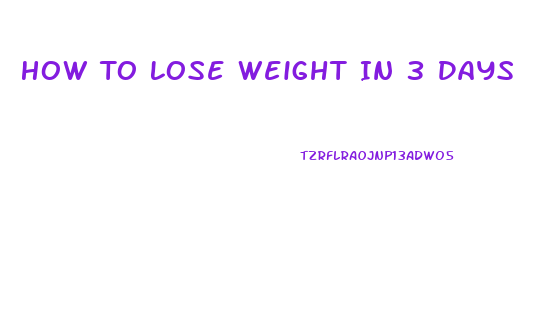 How To Lose Weight In 3 Days