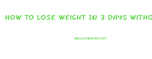 How To Lose Weight In 3 Days Without Exercise