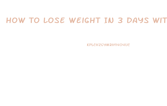 How To Lose Weight In 3 Days Without Exercise