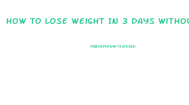 How To Lose Weight In 3 Days Without Exercise