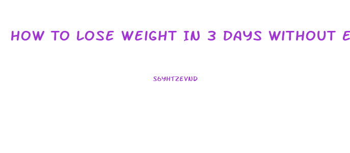 How To Lose Weight In 3 Days Without Exercise