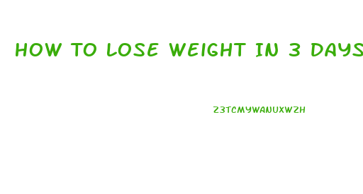 How To Lose Weight In 3 Days Without Exercise