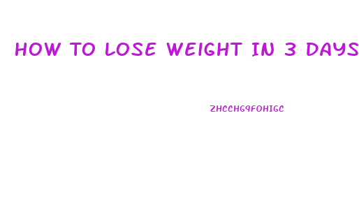 How To Lose Weight In 3 Days