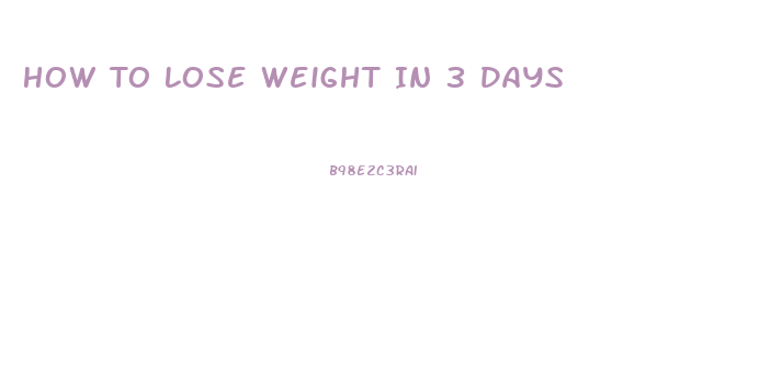 How To Lose Weight In 3 Days