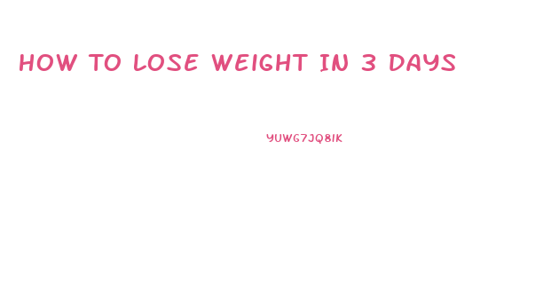 How To Lose Weight In 3 Days