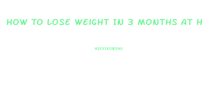 How To Lose Weight In 3 Months At Home