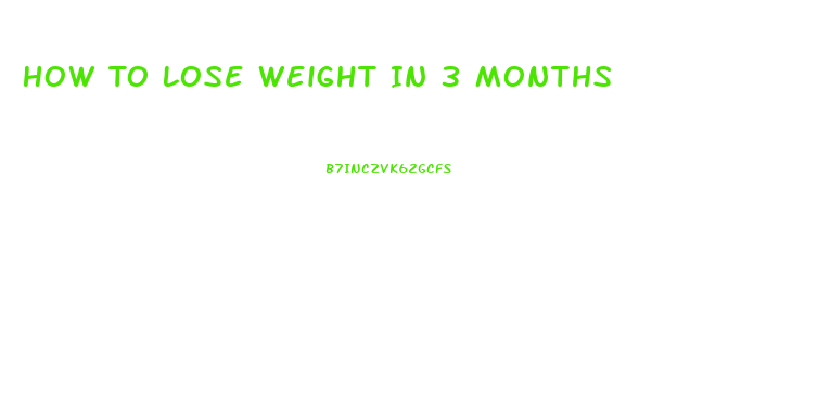 How To Lose Weight In 3 Months