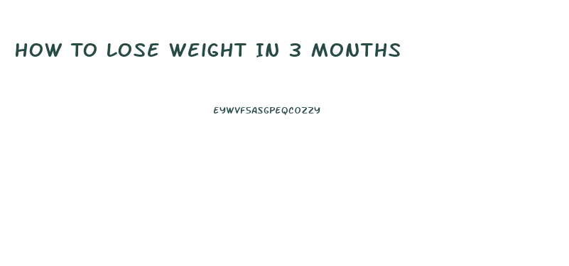 How To Lose Weight In 3 Months