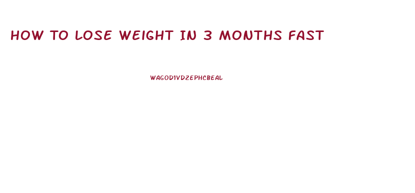 How To Lose Weight In 3 Months Fast