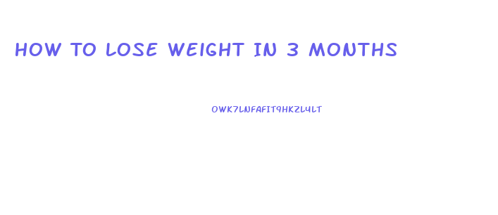 How To Lose Weight In 3 Months