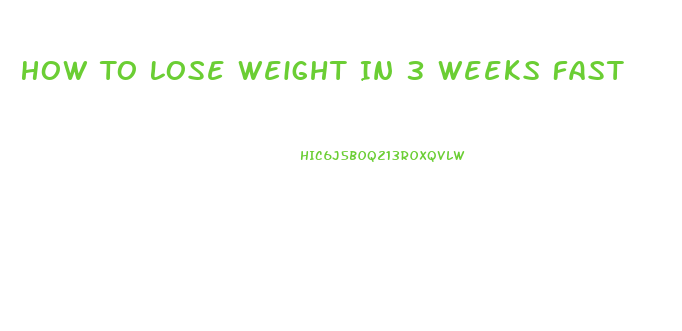 How To Lose Weight In 3 Weeks Fast