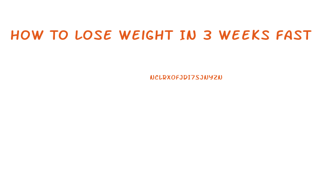 How To Lose Weight In 3 Weeks Fast