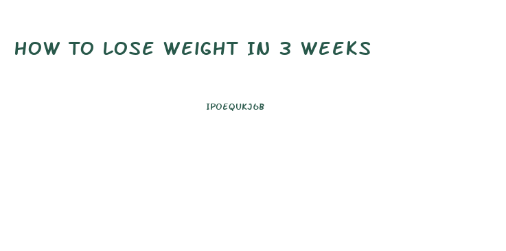 How To Lose Weight In 3 Weeks