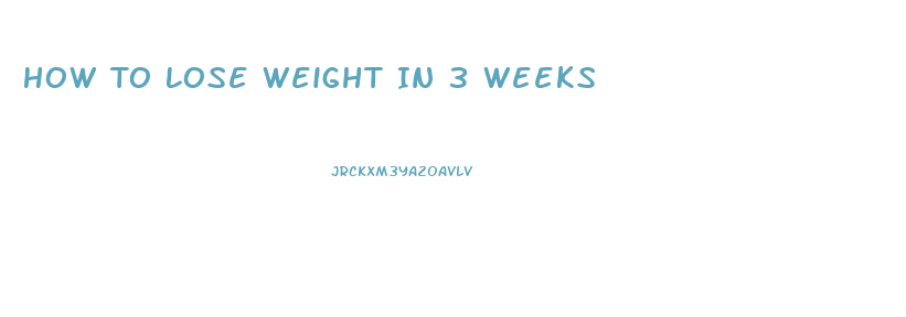 How To Lose Weight In 3 Weeks