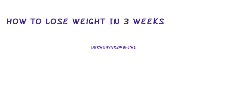 How To Lose Weight In 3 Weeks