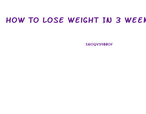 How To Lose Weight In 3 Weeks