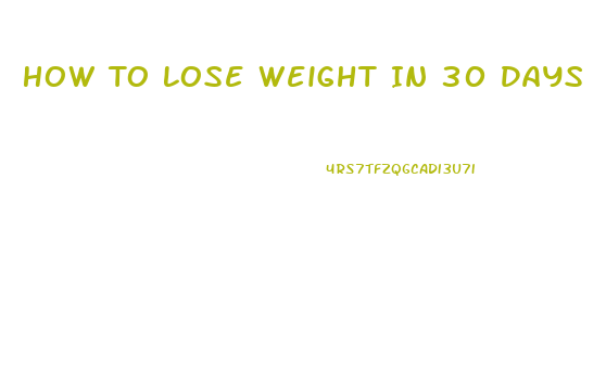 How To Lose Weight In 30 Days