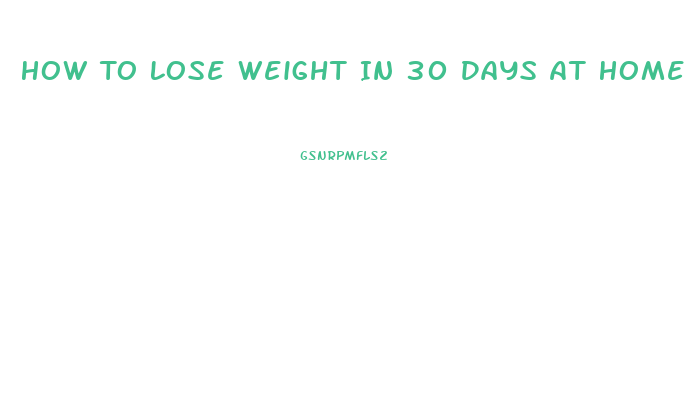 How To Lose Weight In 30 Days At Home