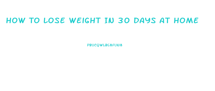 How To Lose Weight In 30 Days At Home