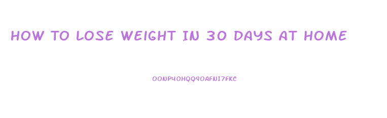 How To Lose Weight In 30 Days At Home