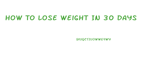 How To Lose Weight In 30 Days