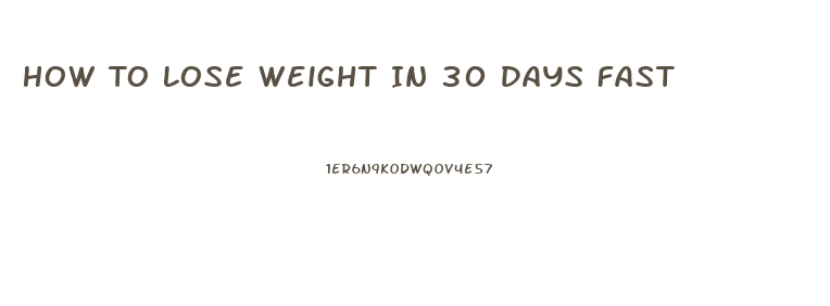 How To Lose Weight In 30 Days Fast