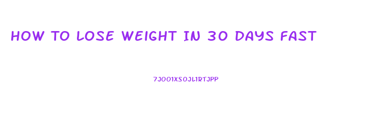 How To Lose Weight In 30 Days Fast