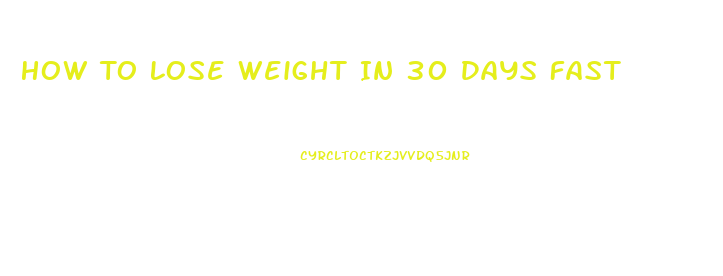 How To Lose Weight In 30 Days Fast