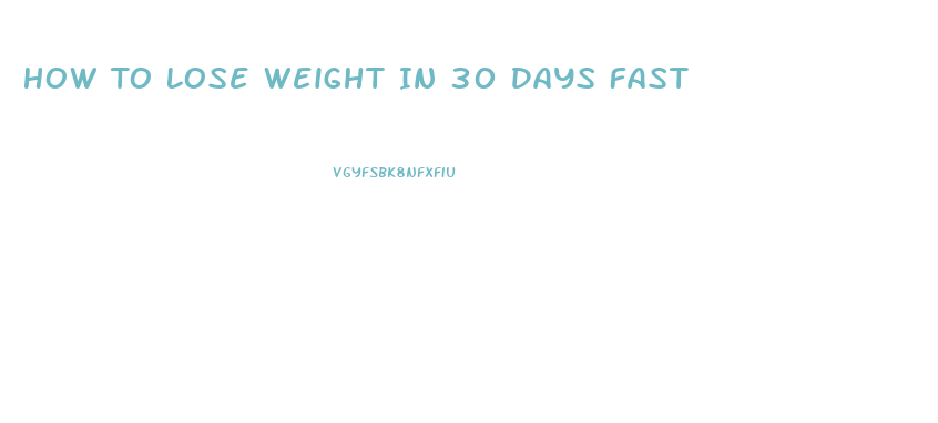 How To Lose Weight In 30 Days Fast