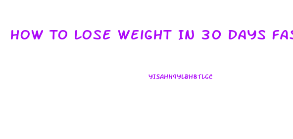 How To Lose Weight In 30 Days Fast