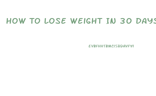 How To Lose Weight In 30 Days Naturally