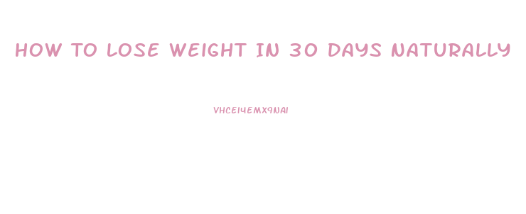 How To Lose Weight In 30 Days Naturally