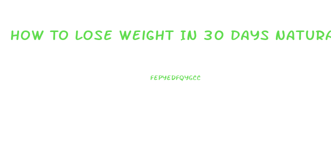 How To Lose Weight In 30 Days Naturally