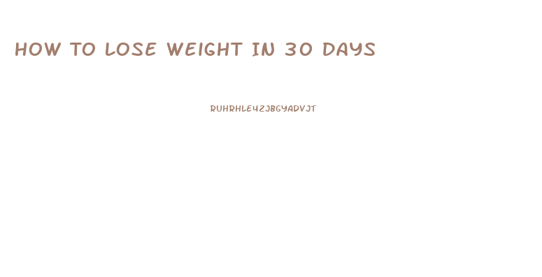 How To Lose Weight In 30 Days