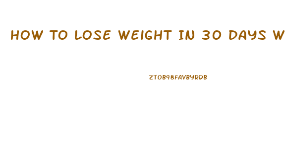 How To Lose Weight In 30 Days Without Exercise