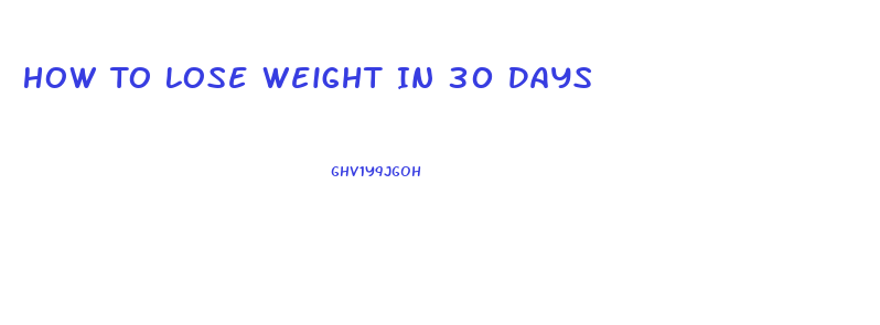 How To Lose Weight In 30 Days