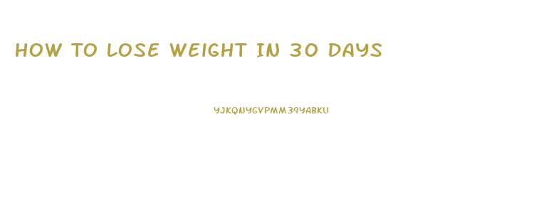 How To Lose Weight In 30 Days