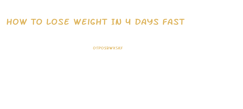 How To Lose Weight In 4 Days Fast